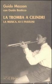 La tromba a cilindri. La musica, io e Pasolini. Con CD Audio