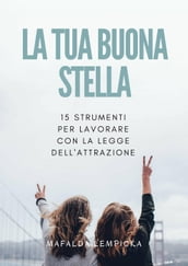 La tua buona stella: 15 strumenti per lavorare con la Legge dell Attrazione