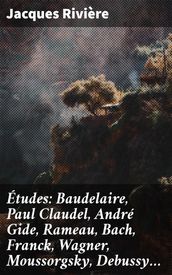 Études: Baudelaire, Paul Claudel, André Gide, Rameau, Bach, Franck, Wagner, Moussorgsky, Debussy