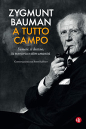 A tutto campo. L amore, il destino, la memoria e altre umanità. Conversazioni con Peter Haffner