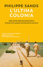 L ultima colonia. Sullo sfondo della decolonizzazione la storia di un popolo che lotta per la sua terra