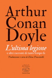 L ultima legione e altri racconti di tanto tempo fa