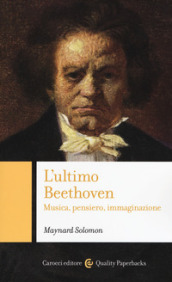 L ultimo Beethoven. Musica, pensiero, immaginazione