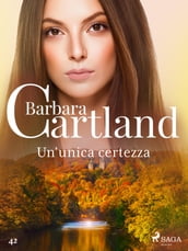 Un unica certezza (La collezione eterna di Barbara Cartland 42)