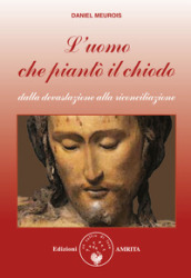 L uomo che piantò il chiodo. Dalla devastazione alla riconciliazione