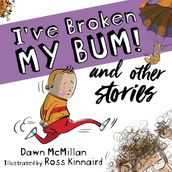 I ve Broken My Bum! and other stories