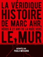 La véridique histoire de Marc Ahr, héros à 27 ans de la ruée vers le Mur