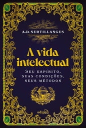 A vida intelectual Seu espírito, suas condições, seus métodos