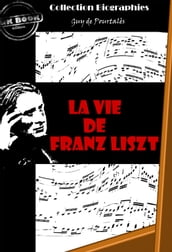 La vie de Franz Liszt [édition intégrale revue et mise à jour]