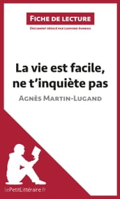 La vie est facile, ne t inquiète pas d Agnès Martin-Lugand (Fiche de lecture)