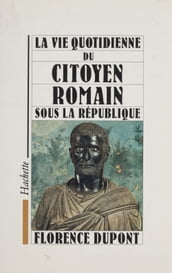 La vie quotidienne du citoyen romain sous la République