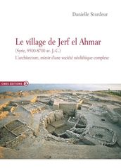 Le village de Jerf el Ahmar (Syrie, 9500-8700 av. J.-C.)
