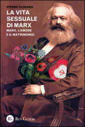 La vita sessuale di Marx. Marx, l amore e il matrimonio