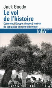 Le vol de l histoire. Comment l Europe a imposé le récit de son passé au reste du monde