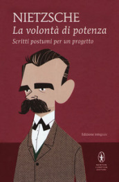 La volontà di potenza. Scritti postumi per un progetto. Ediz. integrale