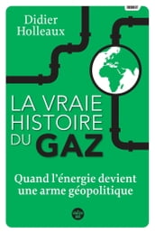 La vraie histoire du gaz - Quand l énergie devient une arme géopolitique