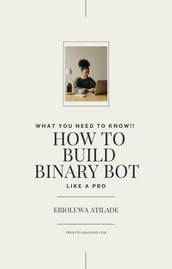 what we need to know!! how to build binary bot like a pro