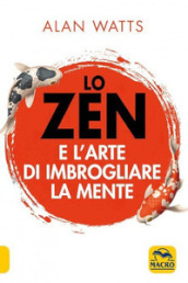 Lo zen e l arte di imbrogliare la mente