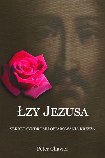 zy Jezusa: Sekret Syndromu Ofiarowania Krzya - Peter Chavier