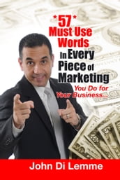 *57* Must Use Words in Every Piece of Marketing that You Do for Your Business