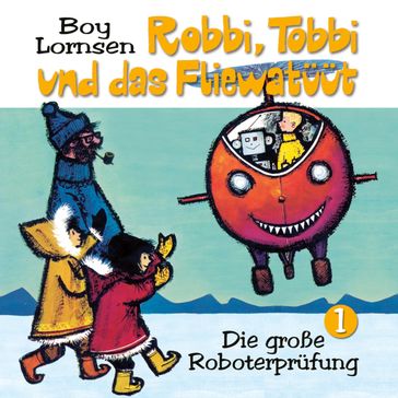 01: Die große Roboterprüfung - Tobbi und das Fliewatuut - Robbi - Boy Lornsen - Barbara Fenner - Alexander Ester - Hans-Joachim Herwald
