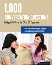 1,000 Conversation Questions: Designed for Use in the ESL or EFL Classroom