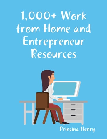 1,000+ Work from Home and Entrepreneur Resources - Princina Henry