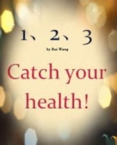 1-2-3 Catch Your Health-Three secrets for your health