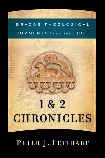 1 & 2 Chronicles (Brazos Theological Commentary on the Bible) - Peter J. Leithart - R. R. Reno - Robert Jenson - Robert Wilken - Ephraim Radner - Michael Root - George Sumner