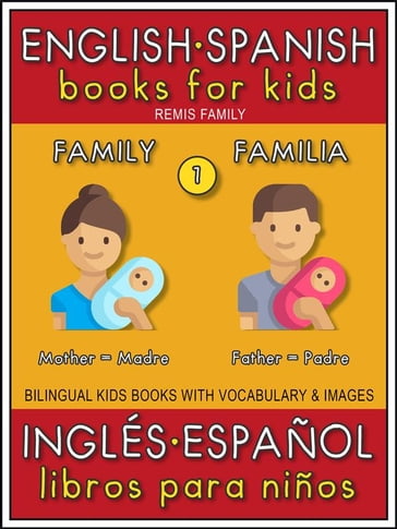 1 - Family (Familia) - English Spanish Books for Kids (Inglés Español Libros para Niños) - Remis Family