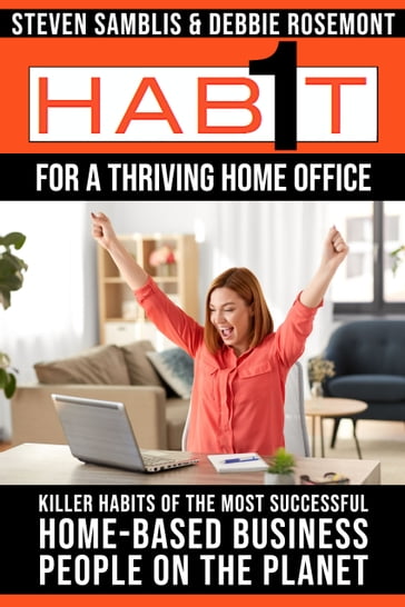 1 Habit For a Thriving Home Office - Debbie Rosemont - Steven Samblis