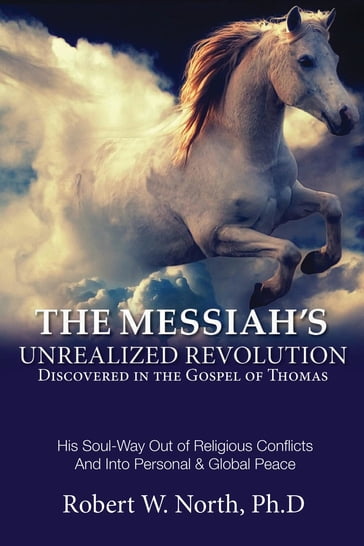 1. Messiah Book: The Messiah's Unrealized Revolution Discovered in the Gospel of Thomas - Robert W. North