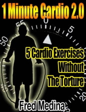 1 Minute Cardio 2.0: 5 Cardio Exercises, Without The Torture