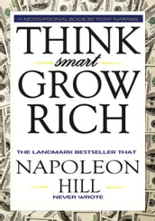 #1 Think Smart Grow Rich: The Landmark Bestseller that Napoleon Hill Never Wrote