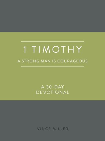 1 Timothy: A Strong Man Is Courageous - Vince Miller