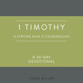 1 Timothy: A Strong Man Is Courageous