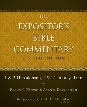 1 and 2 Thessalonians, 1 and 2 Timothy, Titus - Robert L. Thomas - Andreas J. Kostenberger - Tremper Longman III - David E. Garland