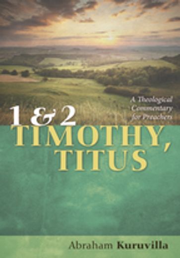 1 and 2 Timothy, Titus - Abraham Kuruvilla