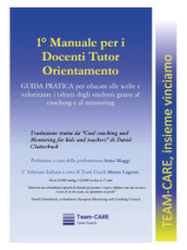 1° manuale per i docenti tutor orientamento. Guida pratica per educare alle scelte e valorizzare i talenti degli studenti grazie al coaching e al mentoring