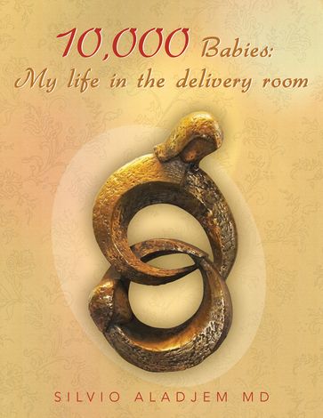 10,000 Babies: My Life in the Delivery Room - SILVIO ALADJEM