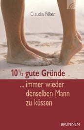 10 1/2 gute Gründe immer wieder denselben Mann zu küssen