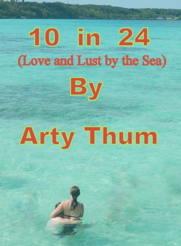 10 in 24 (Love and Lust by the Sea) - Arty Thum