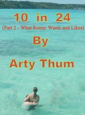 10 in 24 (Part 2 - What Ronny Wants and Likes)