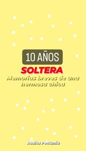 10 AÑOS SOLTERA