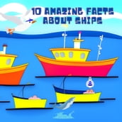 10 Amazing Facts about Ships: Explore the World of Seafaring!