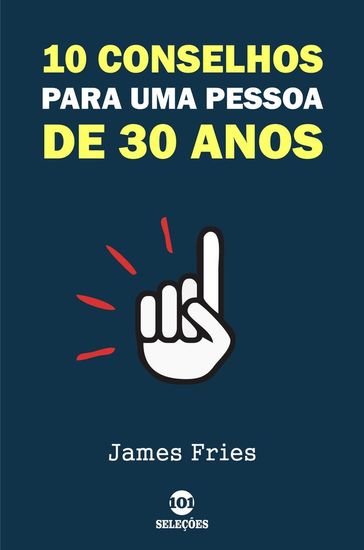 10 Conselhos para uma pessoa de 30 anos - James Fries
