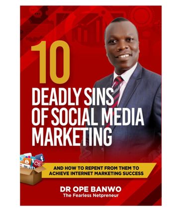10 DEADLY SINS OF SOCIAL MEDIA MARKETING - BANWO Dr. OPE