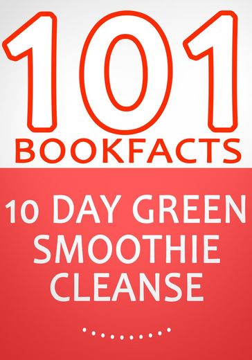 10-Day Green Smoothie Cleanse: Lose Up to 15 Pounds in 10 Days! - 101 Amazing Facts You didn't Know - G Whiz