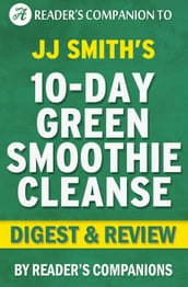 10-Day Green Smoothie Cleanse: By JJ Smith Digest & Review