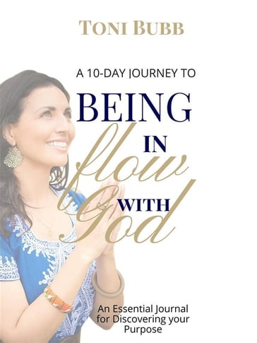 A 10-Day Journey to Being in Flow with God - Toni Bubb